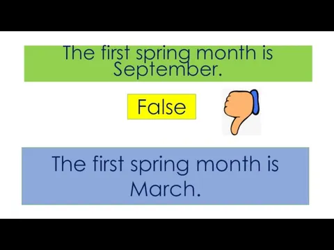 The first spring month is September. False The first spring month is March.