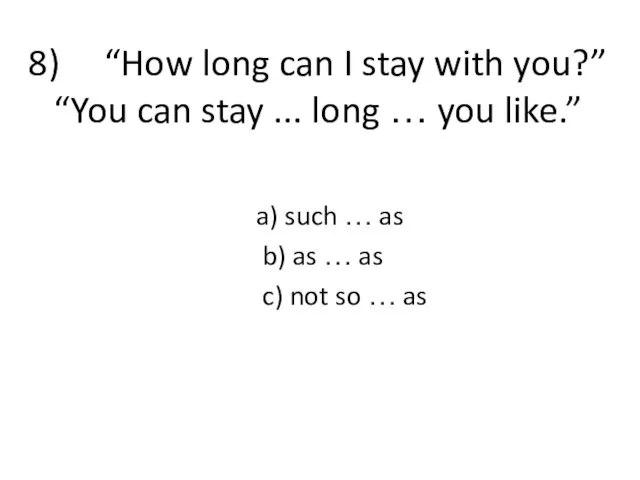 8) “How long can I stay with you?” “You can stay