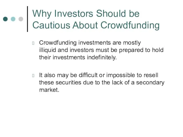 Crowdfunding investments are mostly illiquid and investors must be prepared to