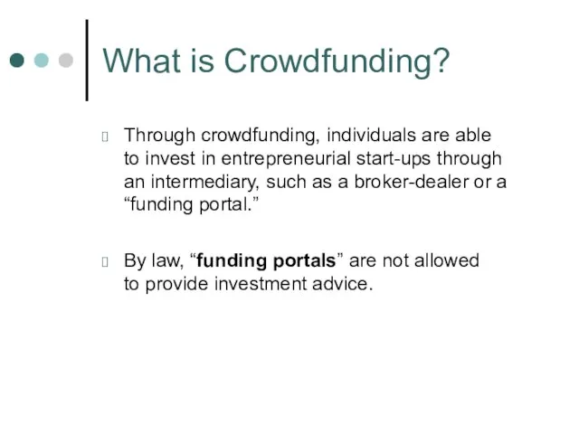 What is Crowdfunding? Through crowdfunding, individuals are able to invest in