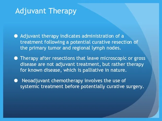 Adjuvant Therapy Adjuvant therapy indicates administration of a treatment following a