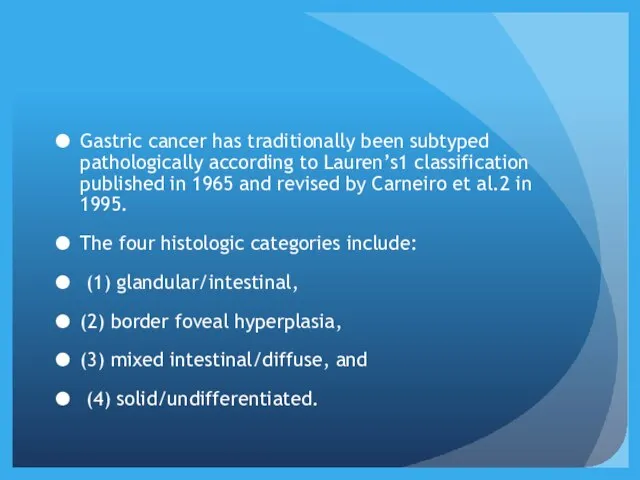 Gastric cancer has traditionally been subtyped pathologically according to Lauren’s1 classification