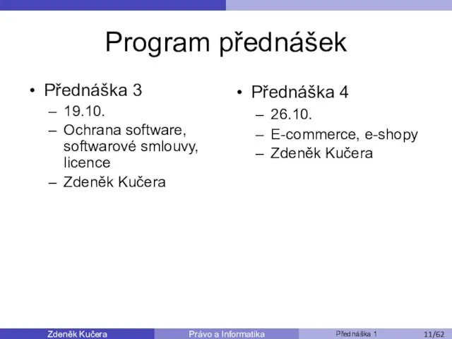 Zdeněk Kučera Přednáška 1 Právo a Informatika /11 Program přednášek Přednáška