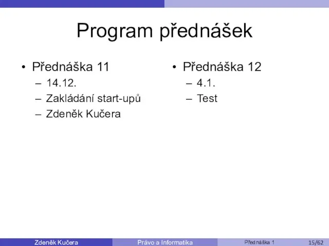 Zdeněk Kučera Přednáška 1 Právo a Informatika /11 Program přednášek Přednáška