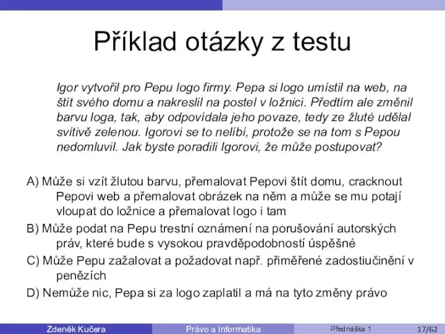 Zdeněk Kučera Přednáška 1 Právo a Informatika /11 Příklad otázky z