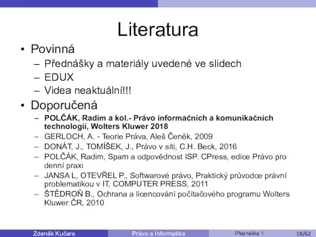 Zdeněk Kučera Přednáška 1 Právo a Informatika /11 Literatura Povinná Přednášky