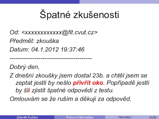 Zdeněk Kučera Přednáška 1 Právo a Informatika /11 Špatné zkušenosti Od: