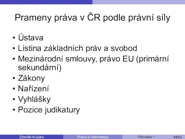 Zdeněk Kučera Přednáška 1 Právo a Informatika /11 Prameny práva v