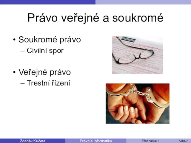 Zdeněk Kučera Přednáška 1 Právo a Informatika /11 Právo veřejné a