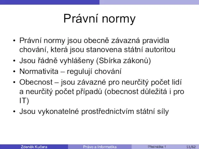 Zdeněk Kučera Přednáška 1 Právo a Informatika /11 Právní normy Právní