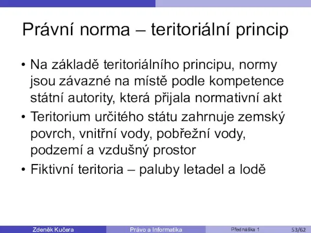 Zdeněk Kučera Přednáška 1 Právo a Informatika /11 Právní norma –