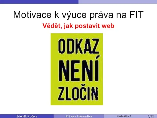 Zdeněk Kučera Přednáška 1 Právo a Informatika /11 Motivace k výuce