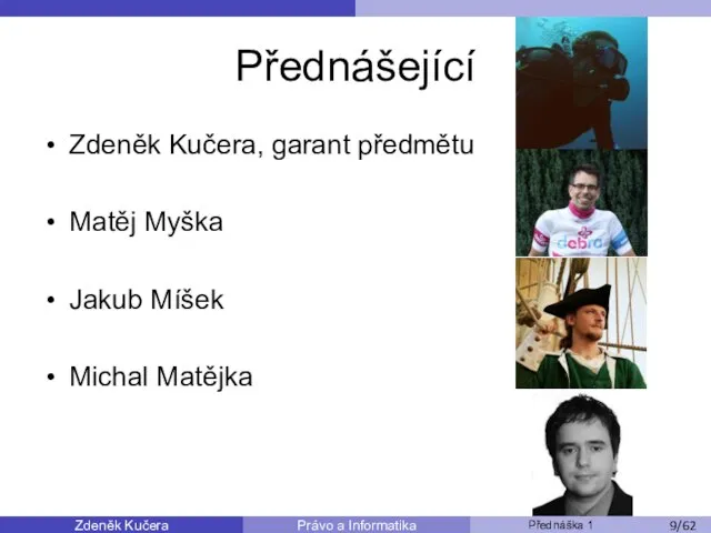 Zdeněk Kučera Přednáška 1 Právo a Informatika /11 Přednášející Zdeněk Kučera,