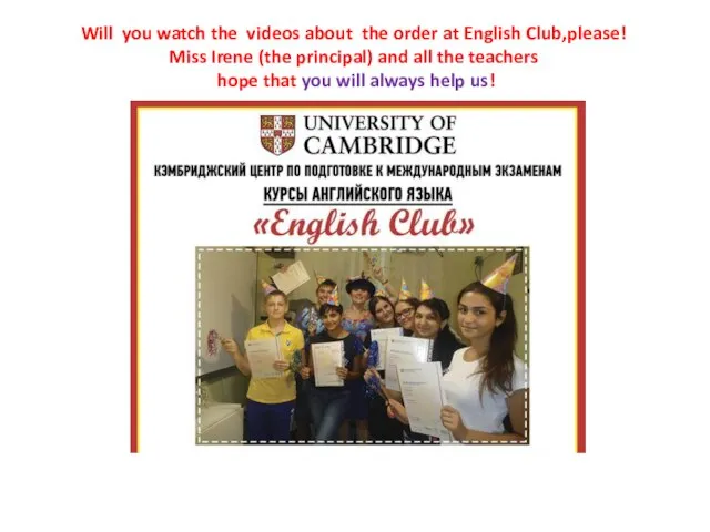 Will you watch the videos about the order at English Club,please!