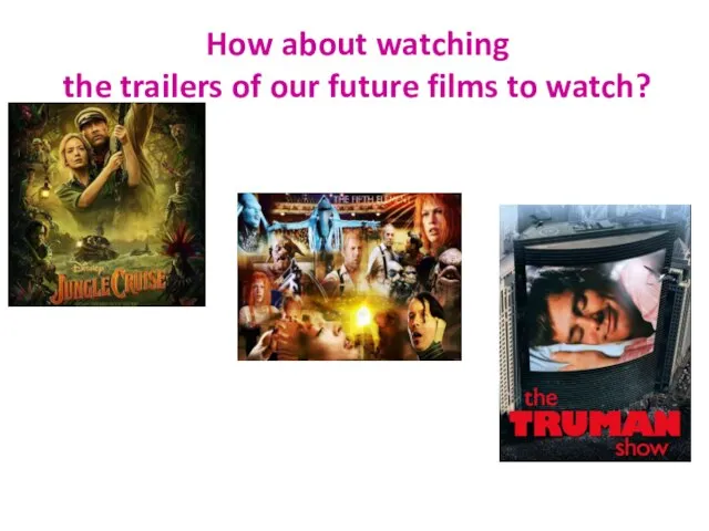 How about watching the trailers of our future films to watch?