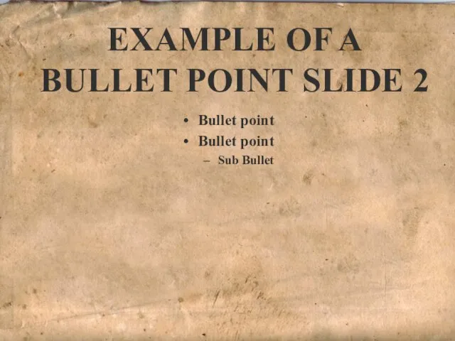 Bullet point Bullet point Sub Bullet EXAMPLE OF A BULLET POINT SLIDE 2