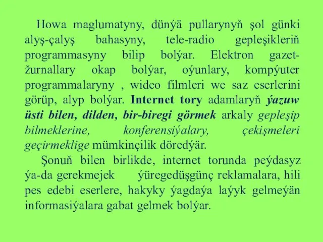 Howa maglumatyny, dünýä pullarynyň şol günki alyş-çalyş bahasyny, tele-radio gepleşikleriň programmasyny