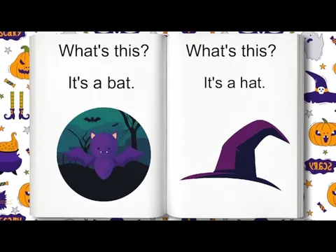 What's this? It's a hat. What's this? It's a bat.