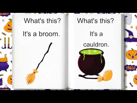 What's this? It's a cauldron. What's this? It's a broom.