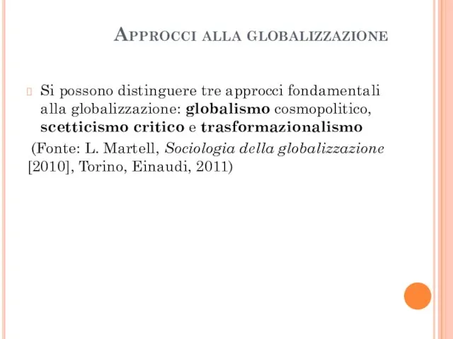 Approcci alla globalizzazione Si possono distinguere tre approcci fondamentali alla globalizzazione: