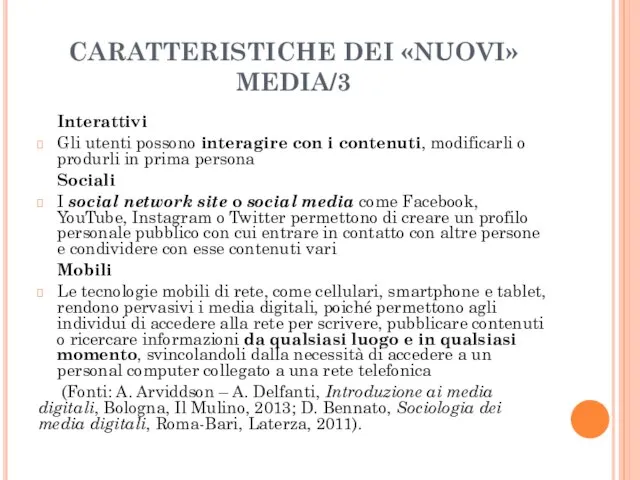 CARATTERISTICHE DEI «NUOVI» MEDIA/3 Interattivi Gli utenti possono interagire con i