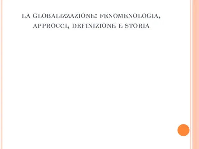 la globalizzazione: fenomenologia, approcci, definizione e storia