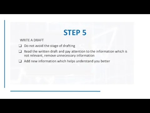 STEP 5 WRITE A DRAFT Do not avoid the stage of