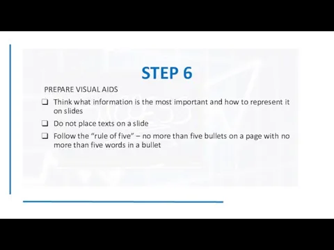 STEP 6 PREPARE VISUAL AIDS Think what information is the most