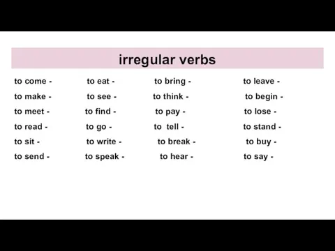 irregular verbs to come - came to eat - ate to