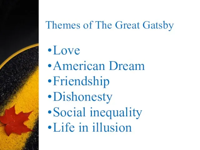 Themes of The Great Gatsby Love American Dream Friendship Dishonesty Social inequality Life in illusion