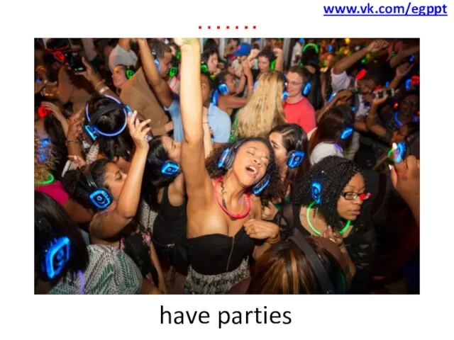 ……. have parties www.vk.com/egppt