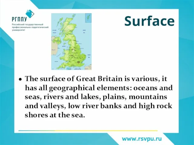 The surface of Great Britain is various, it has all geographical