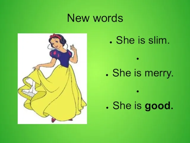 New words She is slim. She is merry. She is good.