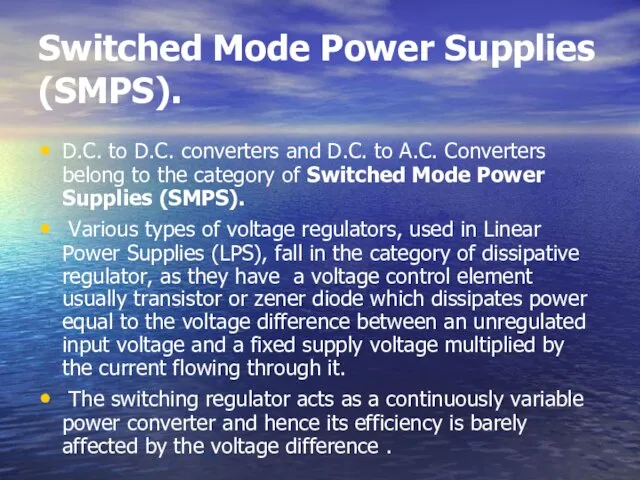 Switched Mode Power Supplies (SMPS). D.C. to D.C. converters and D.C.