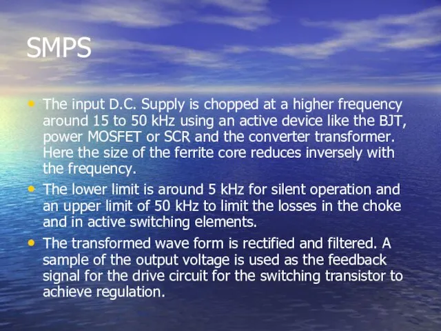 SMPS The input D.C. Supply is chopped at a higher frequency