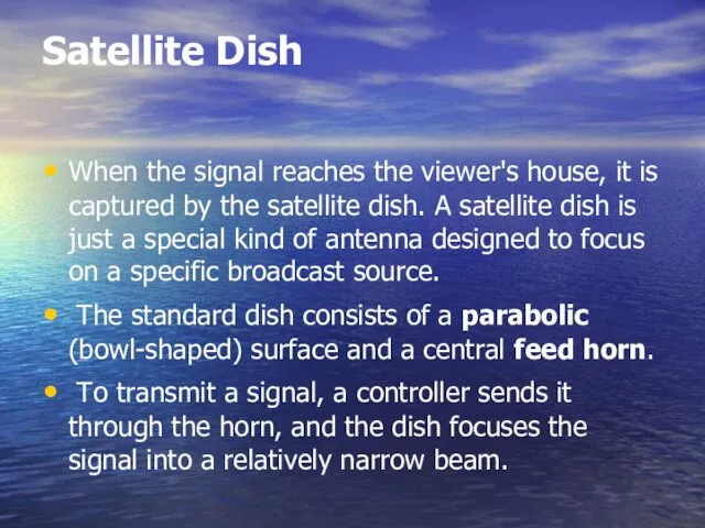 Satellite Dish When the signal reaches the viewer's house, it is