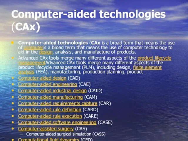 Computer-aided technologies (CAx) Computer-aided technologies (CAx is a broad term that