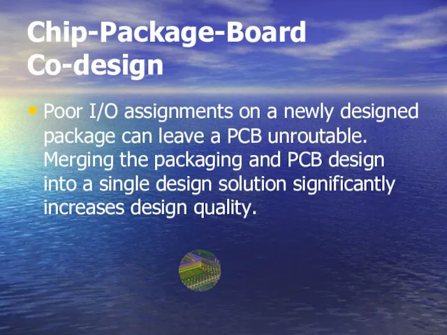 Chip-Package-Board Co-design Poor I/O assignments on a newly designed package can