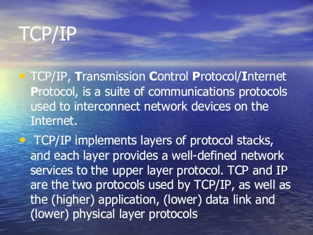 TCP/IP TCP/IP, Transmission Control Protocol/Internet Protocol, is a suite of communications