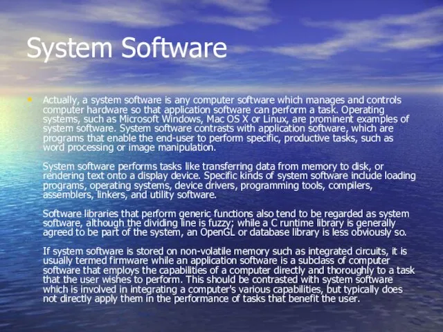 System Software Actually, a system software is any computer software which