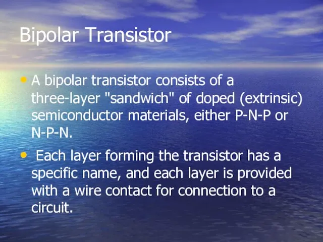 Bipolar Transistor A bipolar transistor consists of a three-layer "sandwich" of