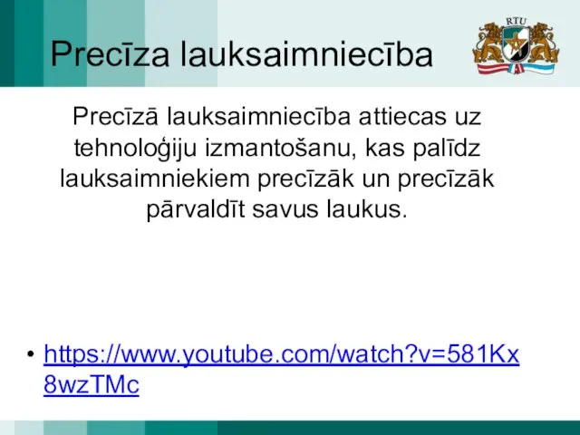 Precīza lauksaimniecība Precīzā lauksaimniecība attiecas uz tehnoloģiju izmantošanu, kas palīdz lauksaimniekiem