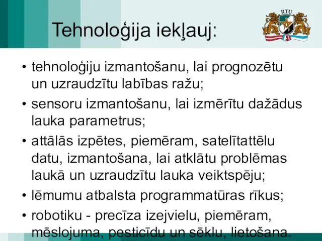 Tehnoloģija iekļauj: tehnoloģiju izmantošanu, lai prognozētu un uzraudzītu labības ražu; sensoru