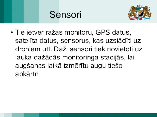 Sensori Tie ietver ražas monitoru, GPS datus, satelīta datus, sensorus, kas