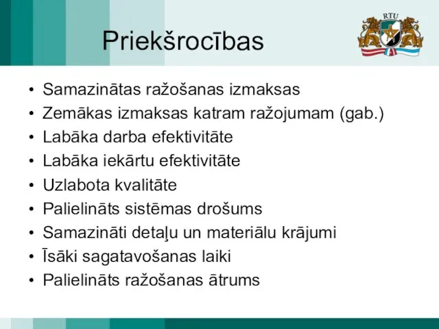 Priekšrocības Samazinātas ražošanas izmaksas Zemākas izmaksas katram ražojumam (gab.) Labāka darba