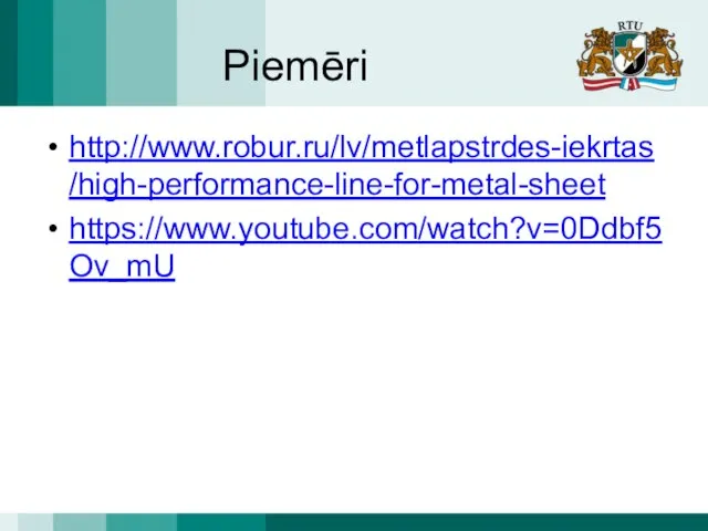 Piemēri http://www.robur.ru/lv/metlapstrdes-iekrtas/high-performance-line-for-metal-sheet https://www.youtube.com/watch?v=0Ddbf5Ov_mU