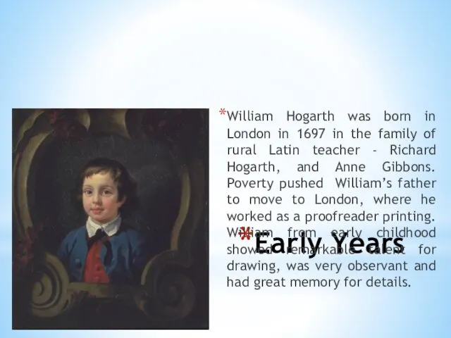 Early Years William Hogarth was born in London in 1697 in