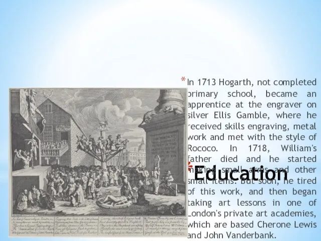 Education In 1713 Hogarth, not completed primary school, became an apprentice