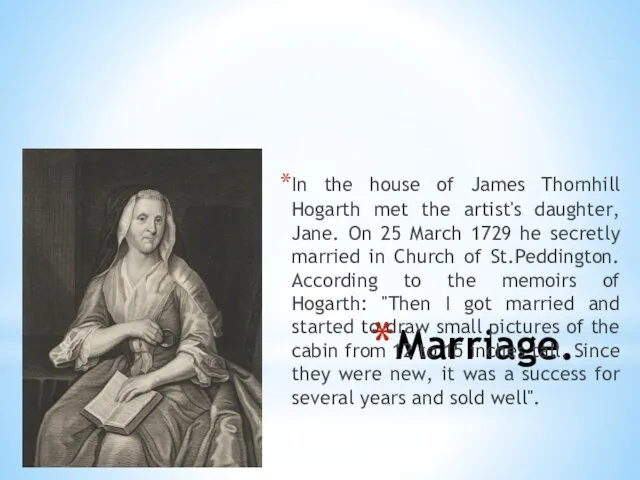 Marriage. In the house of James Thornhill Hogarth met the artist's