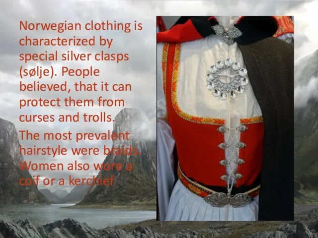 Norwegian clothing is characterized by special silver clasps (sølje). People believed,